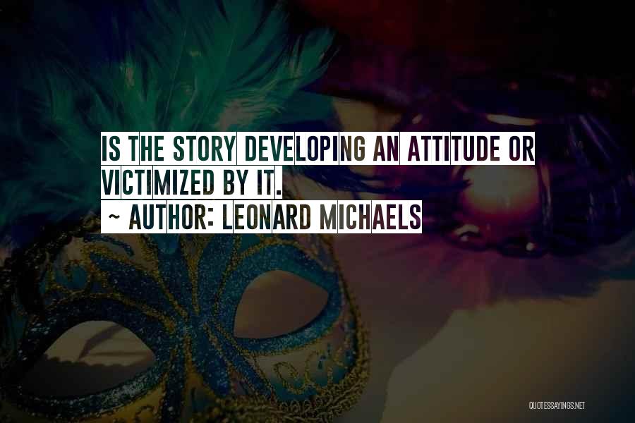 Leonard Michaels Quotes 1278740