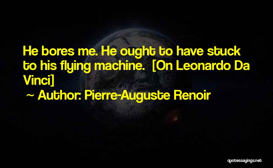 Leonardo Da Vinci Flying Machine Quotes By Pierre-Auguste Renoir