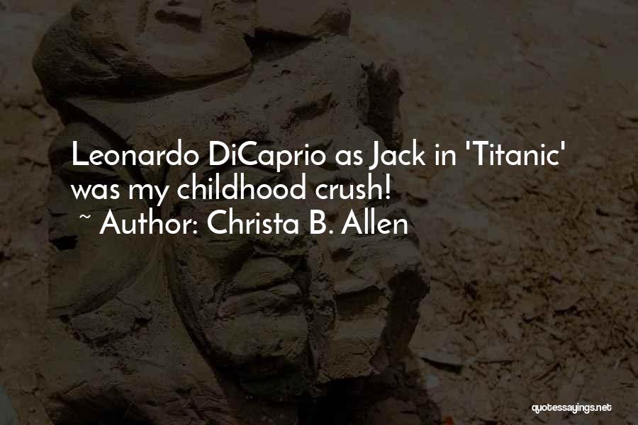 Leonardo Dicaprio Titanic Quotes By Christa B. Allen