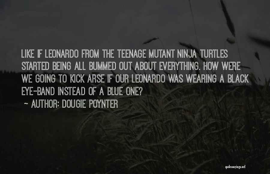 Leonardo Turtles Quotes By Dougie Poynter