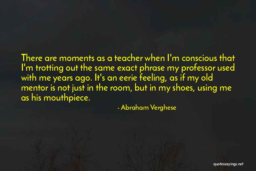 Leonilde Saulsbery Quotes By Abraham Verghese Leonilde Saulsbery Quotes By Abraham Verghese