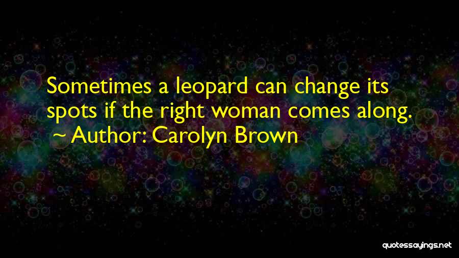 Leopard Can't Change Its Spots Quotes By Carolyn Brown