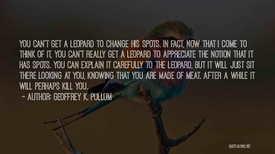 Leopard Can't Change Its Spots Quotes By Geoffrey K. Pullum