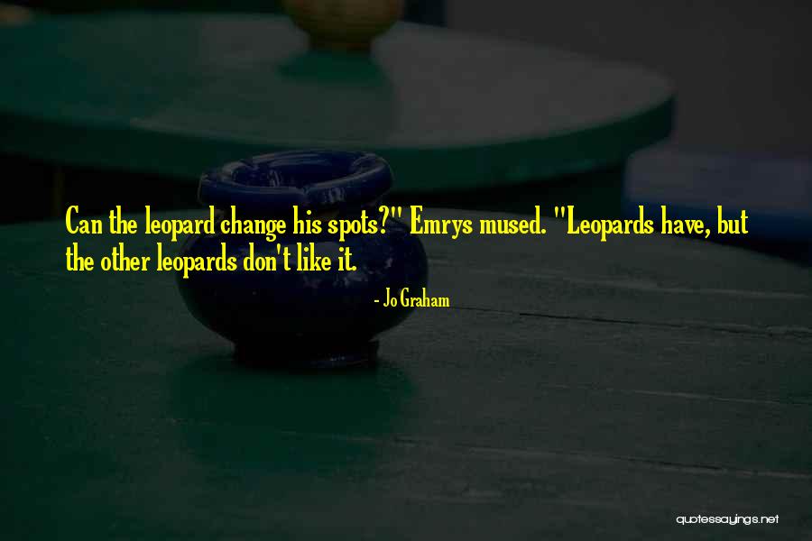 Leopards Change Their Spots Quotes By Jo Graham Leopards Change Their Spots Quotes By Jo Graham