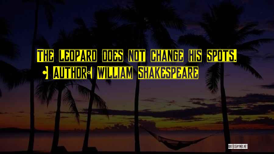 Leopards Quotes By William Shakespeare