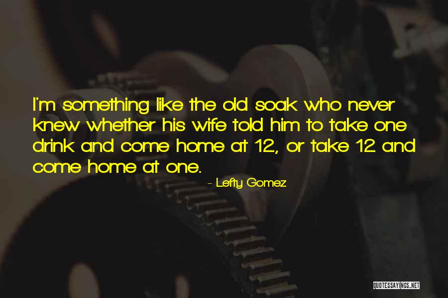 Lepaskan Bebanmu Quotes By Lefty Gomez Lepaskan Bebanmu Quotes By Lefty Gomez