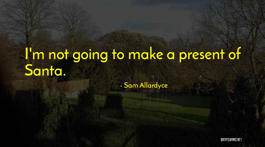 Lepljiva Pljuvacka Quotes By Sam Allardyce Lepljiva Pljuvacka Quotes By Sam Allardyce