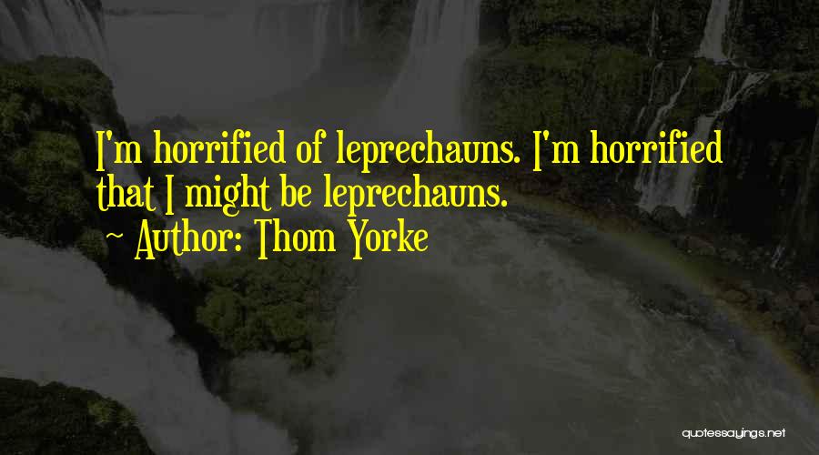 Leprechauns Quotes By Thom Yorke