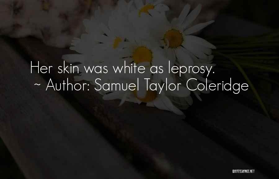 Leprosy Quotes By Samuel Taylor Coleridge