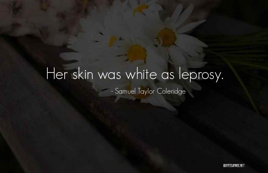 Leprosy Quotes By Samuel Taylor Coleridge Leprosy Quotes By Samuel Taylor Coleridge
