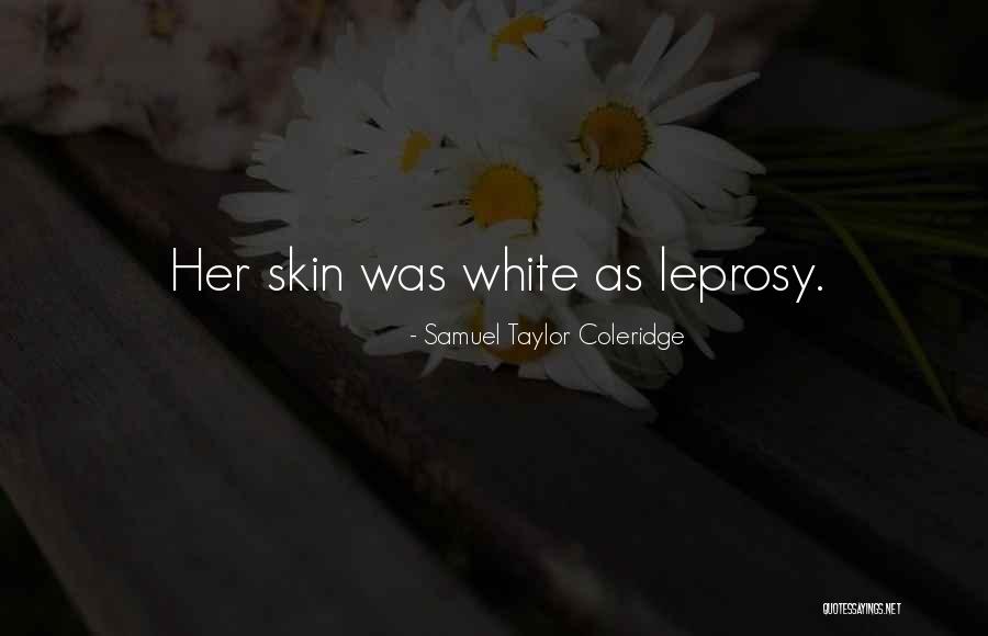 Leprosy Quotes By Samuel Taylor Coleridge