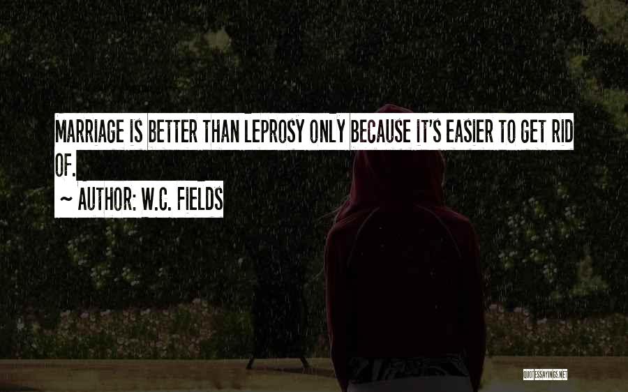 Leprosy Quotes By W.C. Fields