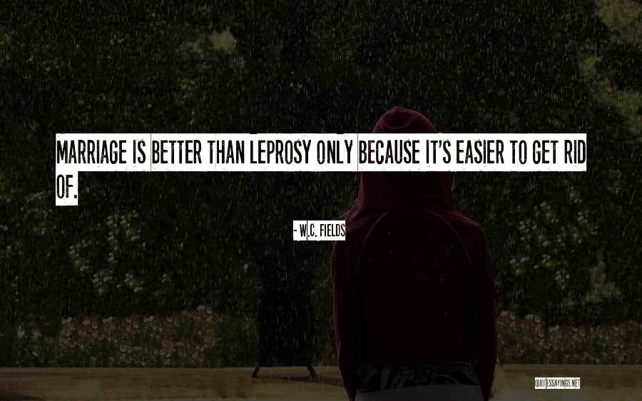 Leprosy Quotes By W.C. Fields Leprosy Quotes By W.C. Fields
