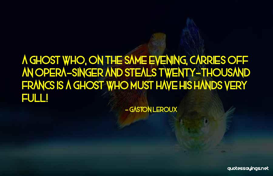 Leroux Quotes By Gaston Leroux