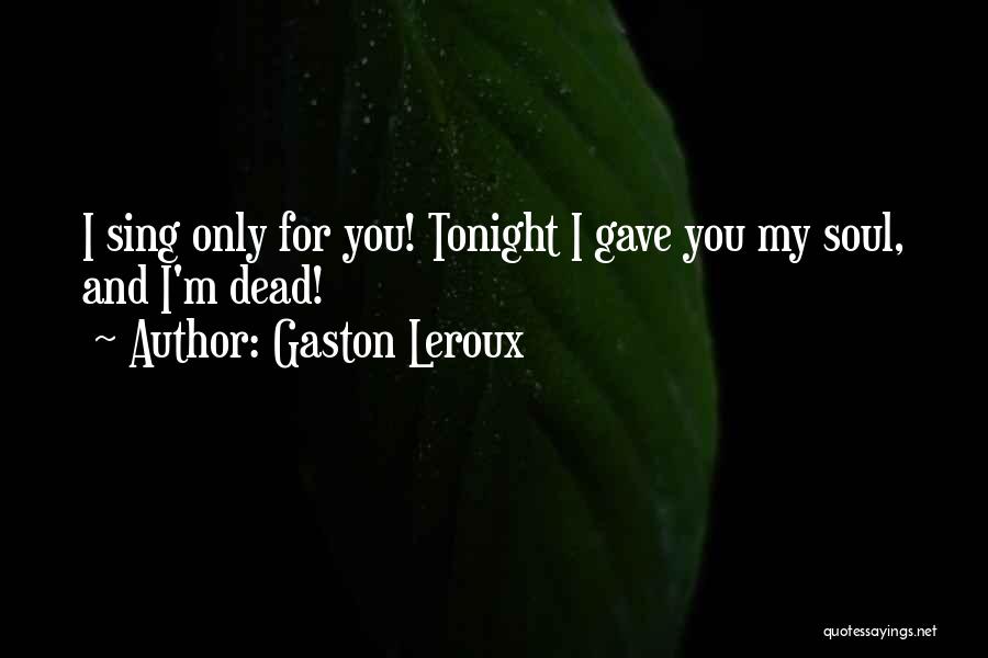 Leroux Quotes By Gaston Leroux