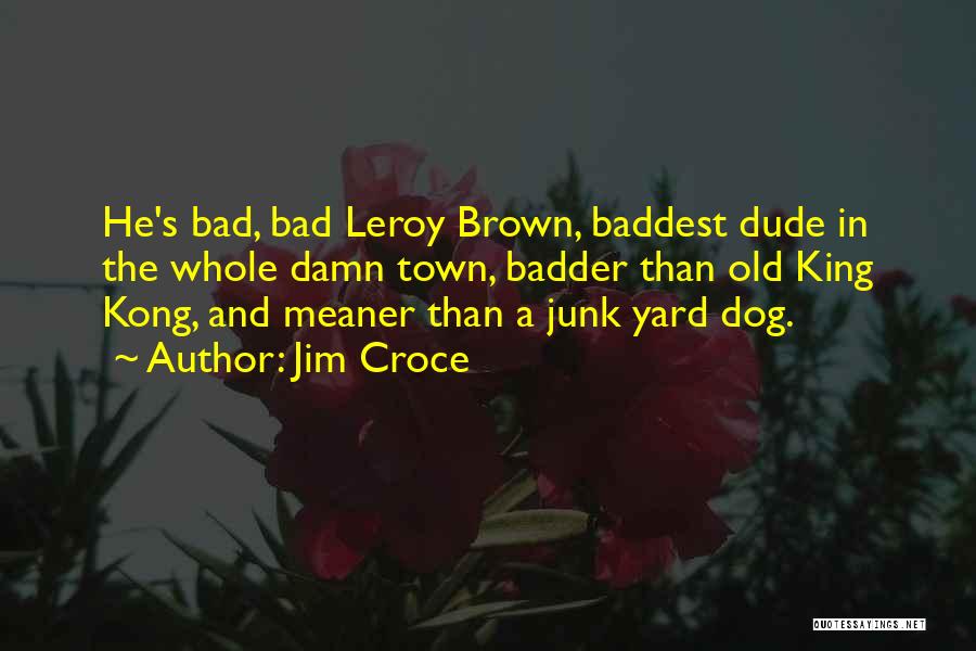 Leroy Brown Quotes By Jim Croce