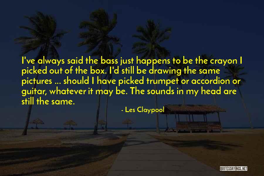 Les Claypool Quotes 1026819 Les Claypool Quotes 1026819
