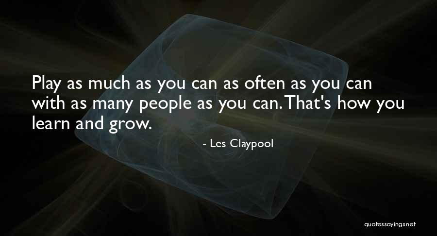 Les Claypool Quotes 307398 Les Claypool Quotes 307398