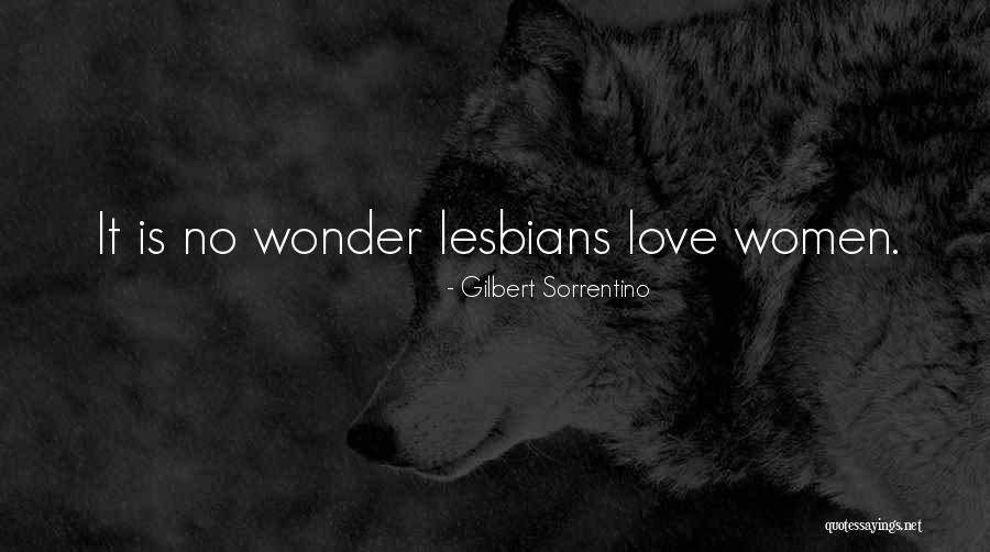 Lesbian Love Quotes By Gilbert Sorrentino Lesbian Love Quotes By Gilbert Sorrentino