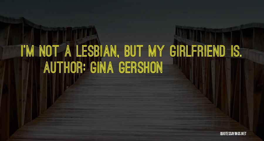 Lesbian Quotes By Gina Gershon