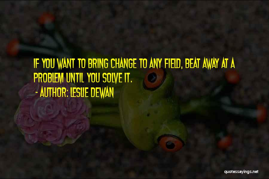 Leslie Dewan Quotes 2265677