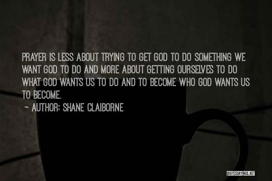Less And More Quotes By Shane Claiborne
