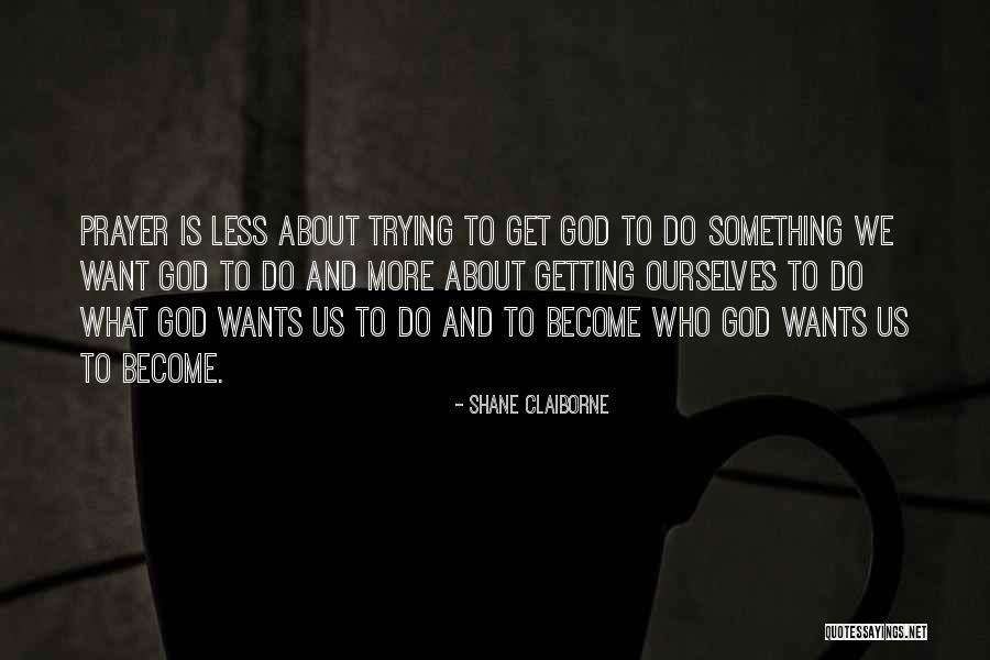 Less And More Quotes By Shane Claiborne