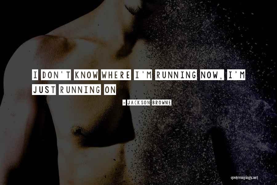 Less Browne Quotes By Jackson Browne Less Browne Quotes By Jackson Browne