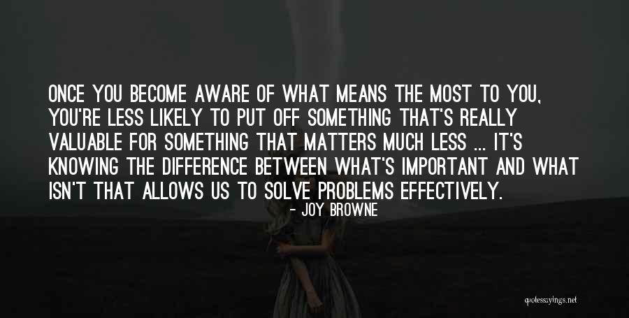 Less Browne Quotes By Joy Browne Less Browne Quotes By Joy Browne