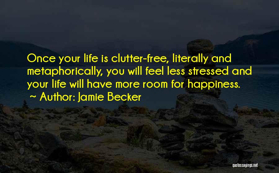 Less Clutter Quotes By Jamie Becker