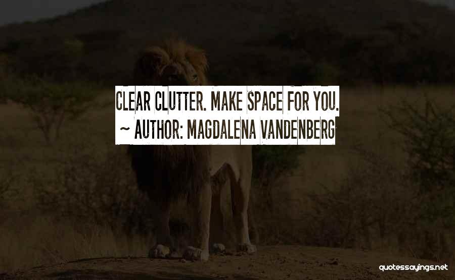 Less Clutter Quotes By Magdalena VandenBerg