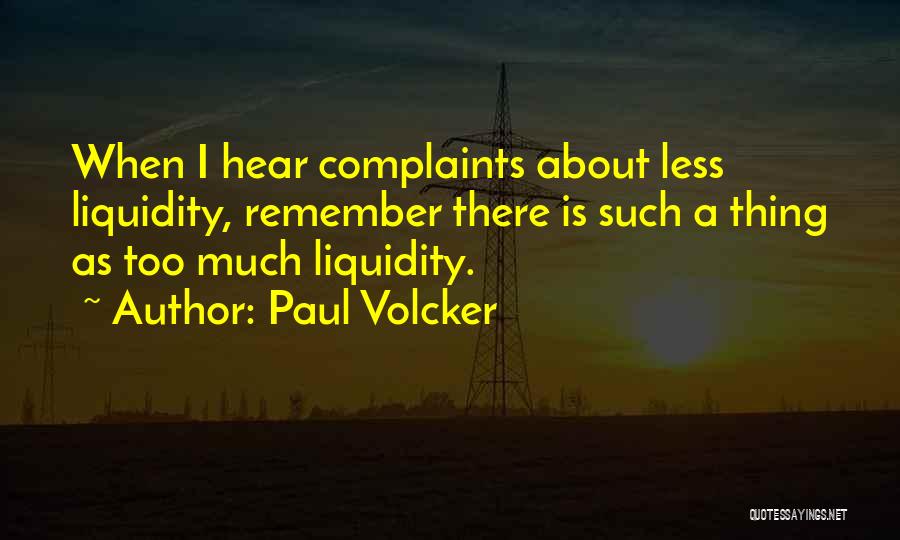 Less Complaints Quotes By Paul Volcker