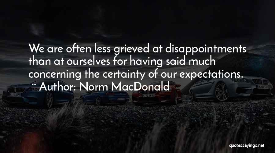 Less Expectations Less Disappointments Quotes By Norm MacDonald