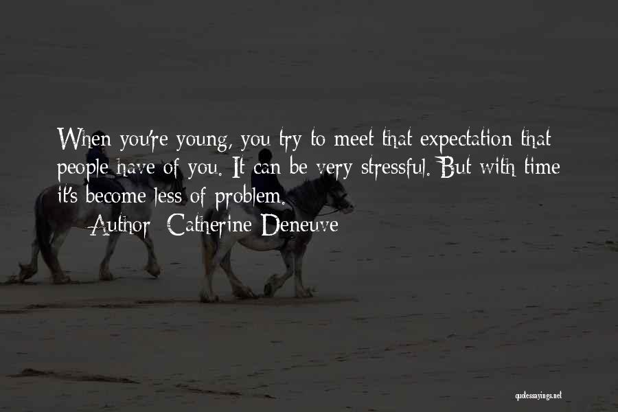 Less Expectations Quotes By Catherine Deneuve