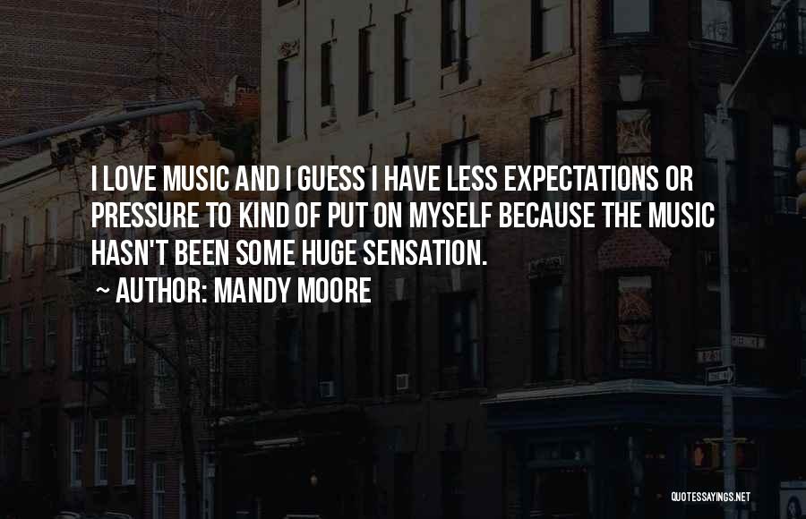Less Expectations Quotes By Mandy Moore