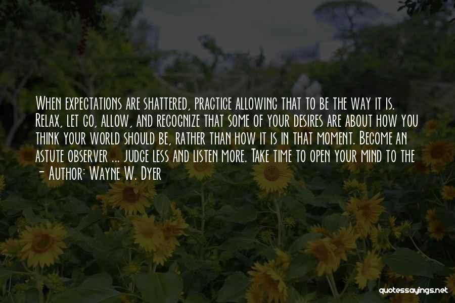 Less Expectations Quotes By Wayne W. Dyer