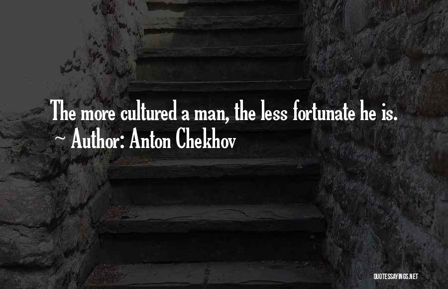 Less Fortunate Quotes By Anton Chekhov