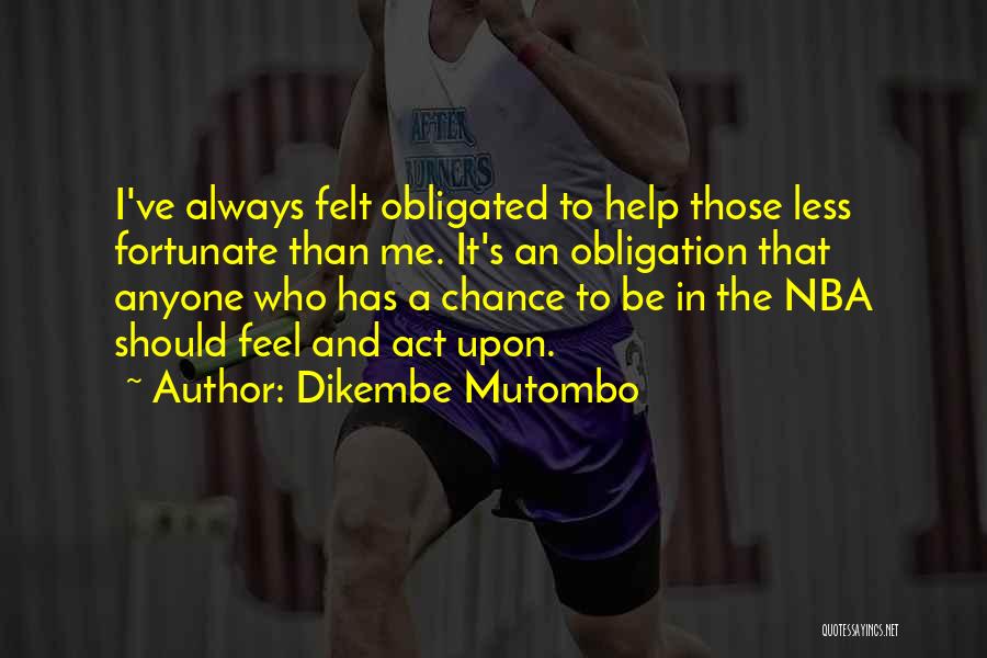 Less Fortunate Quotes By Dikembe Mutombo