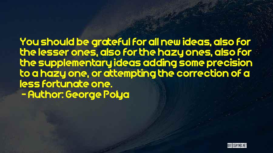 Less Fortunate Quotes By George Polya