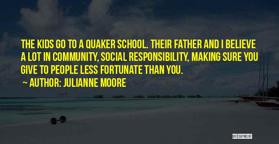 Less Fortunate Quotes By Julianne Moore
