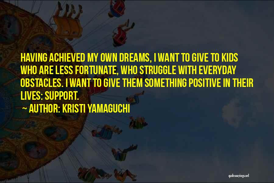Less Fortunate Quotes By Kristi Yamaguchi