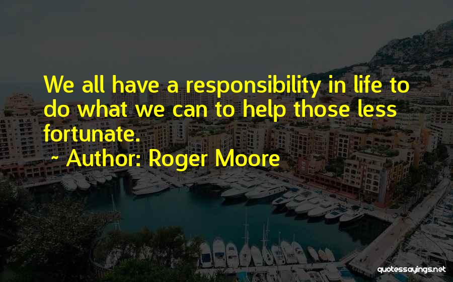 Less Fortunate Quotes By Roger Moore