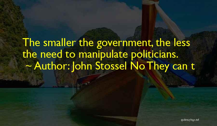 Less Government Quotes By John Stossel No They Can T