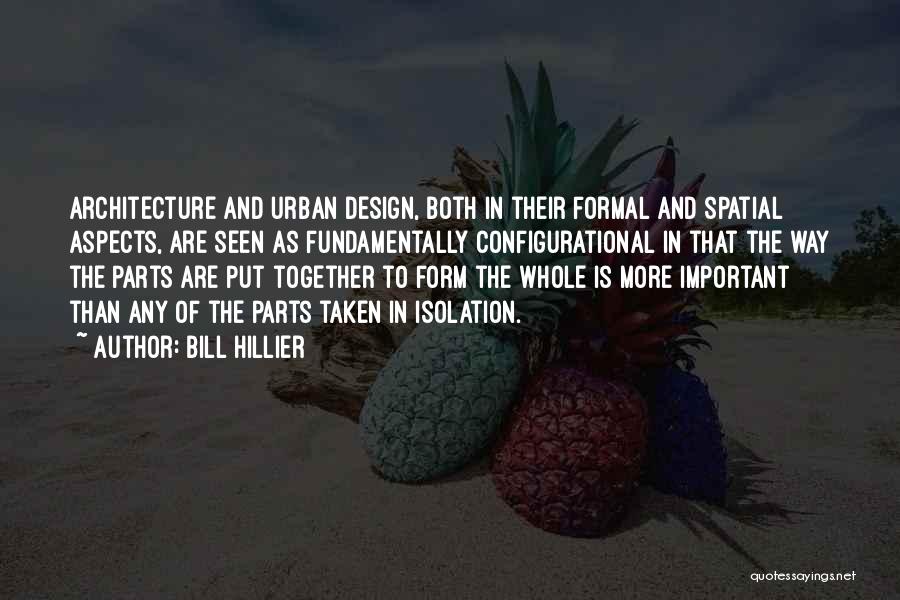 Less Is More Architecture Quotes By Bill Hillier