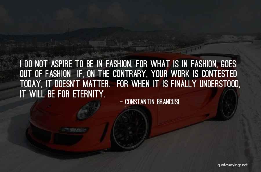Less Is More Fashion Quotes By Constantin Brancusi Less Is More Fashion Quotes By Constantin Brancusi
