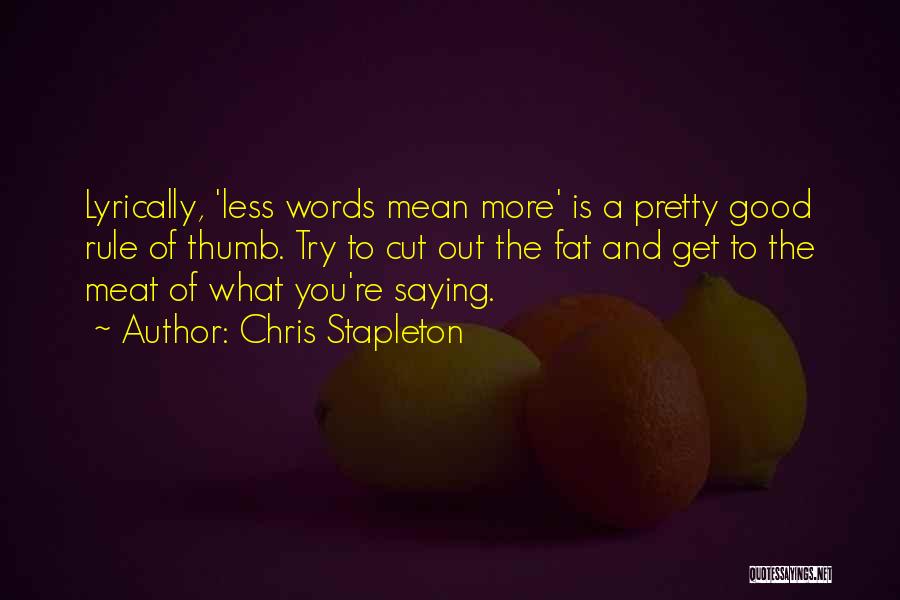 Less Is More Writing Quotes By Chris Stapleton