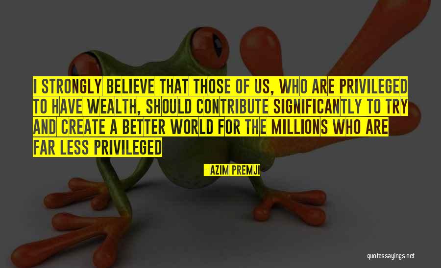 Less Privileged Quotes By Azim Premji Less Privileged Quotes By Azim Premji