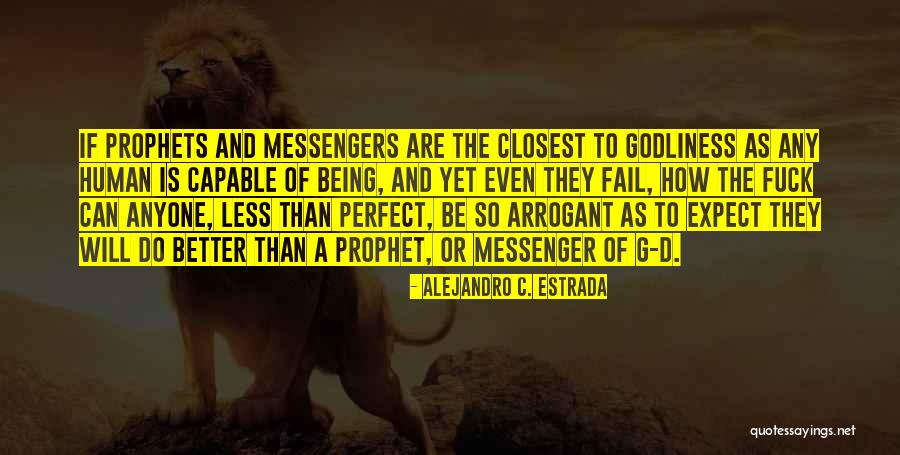 Less Prophets Quotes By Alejandro C. Estrada Less Prophets Quotes By Alejandro C. Estrada