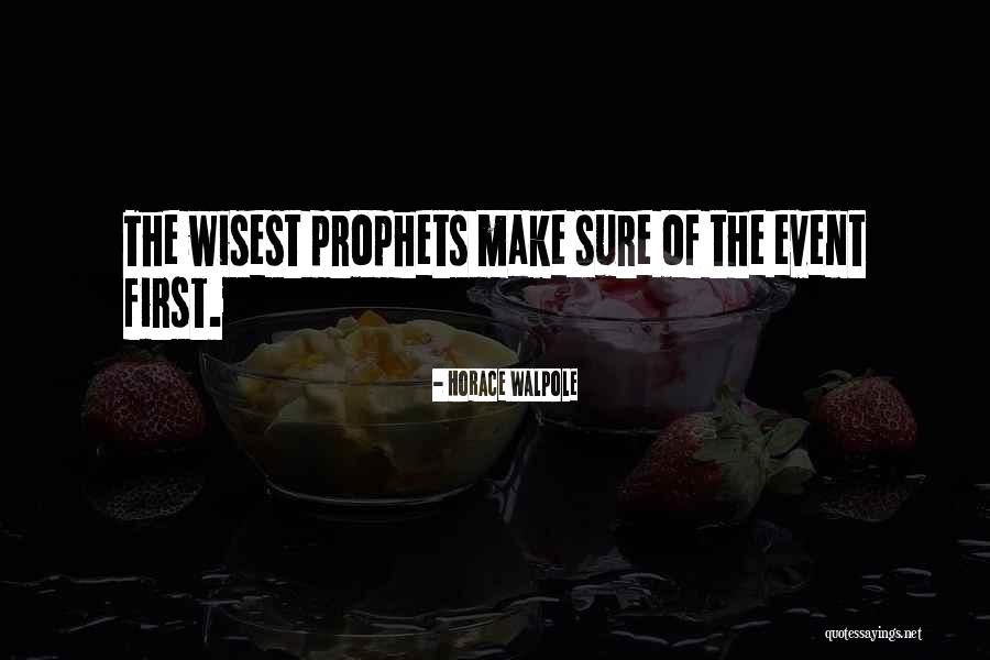 Less Prophets Quotes By Horace Walpole Less Prophets Quotes By Horace Walpole