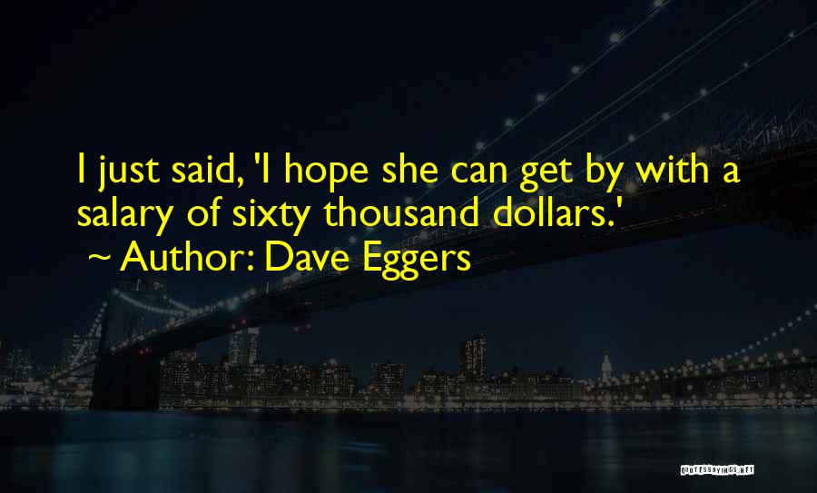 Less Salary Quotes By Dave Eggers